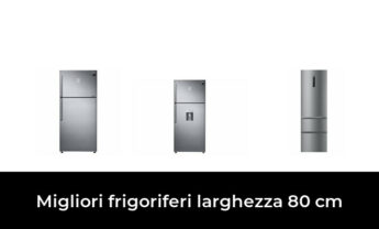 45 Migliori frigoriferi larghezza 80 cm nel 2022 [Secondo 764 Esperti]