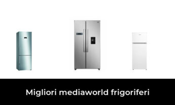 20 Migliori mediaworld frigoriferi nel 2022 [Secondo 176 Esperti]