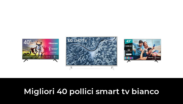 45 Migliori 40 Pollici Smart Tv Bianco Nel 2022 Secondo 652 Esperti 0588