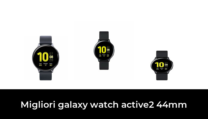 47 Migliori galaxy watch active2 44mm nel 2022 [Secondo 128 Esperti]