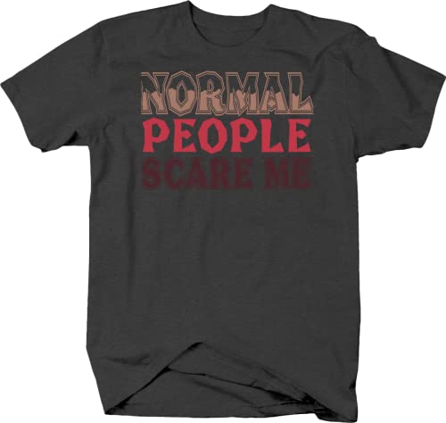 Normal People Scare Me Funny Weird or Different Loner Independent T Shirt Black S