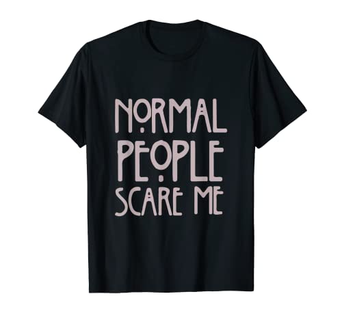 Normal People Scare Me - Maglietta divertente Maglietta